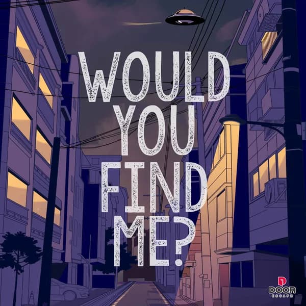 WOULD YOU FIND ME?